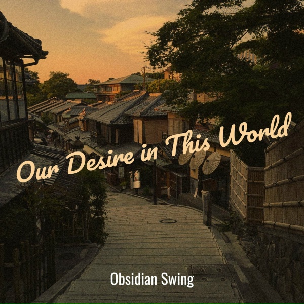 Obsidian Swing - Our Desire in This World