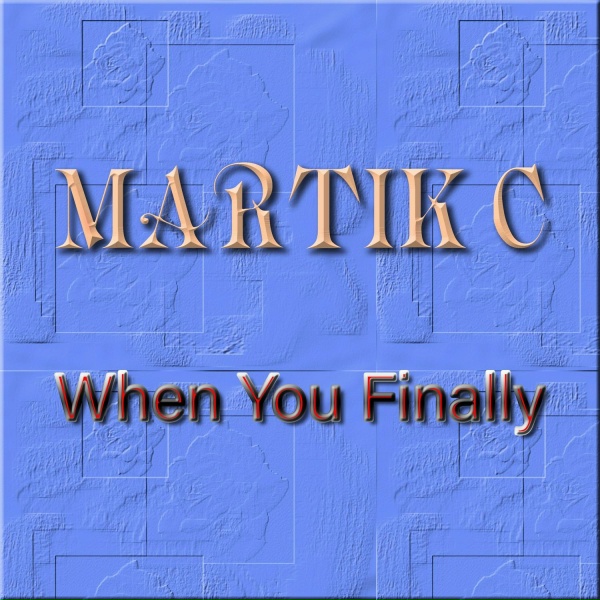 Martik C - When You Finally