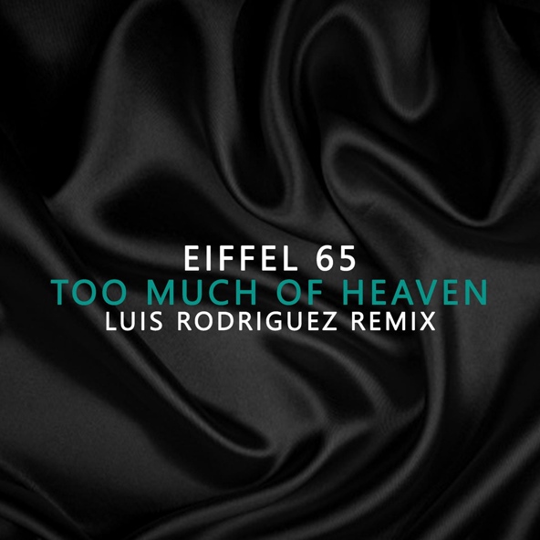 Eiffel 65 - Too Much Of Heaven Luis Rodriguez Remix