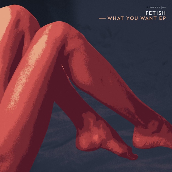 FETISH - What You Want