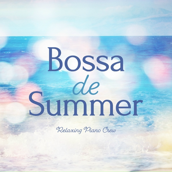 Relaxing Piano Crew - Summer Bossa Symphony